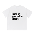 F is you talkin about